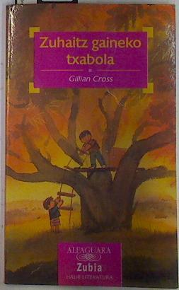 Zuhaitz gaineko txabola | 131616 | Cross, Gillian/ilustrador, Paul Howard/traductor, Idoia Gillenea