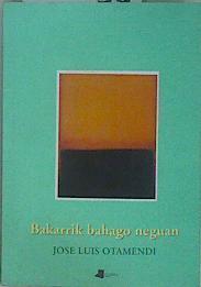 Bakarrik bahago neguan: poema bilduma | 150336 | Otamendi, José Luis