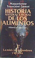 Historia natural y moral de los alimentos 1 La miel, las legumbres y la caza | 84790 | Toussaint-Samat, Maguelonne