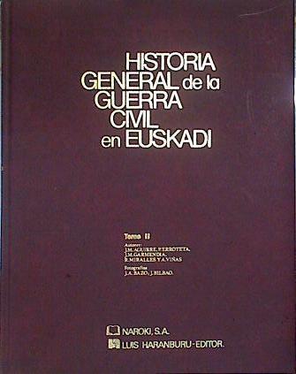 Historia general de la guerra civil en Euskadi Tomo II | 139958 | Aguirre, J. M./Garmendia, J M/Erroteta, P