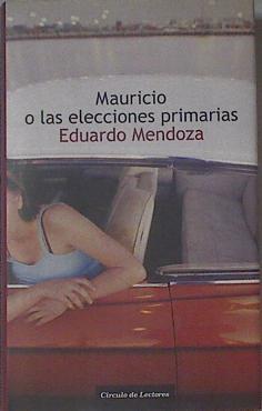 Mauricio o Las elecciones primarias | 77235 | Mendoza, Eduardo