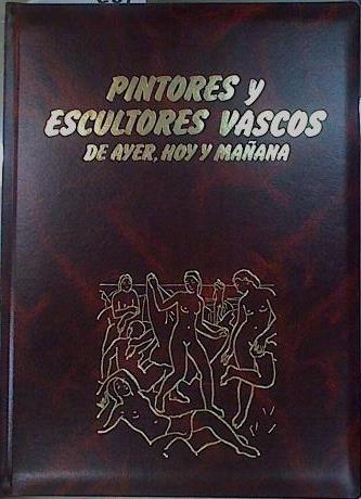 Pintores y Escultores Vascos de ayer, hoy y mañana. (Tomo 12) | 153424 | VVAA/Director, Martin de Retana/Prólogo, Luis de Castresana