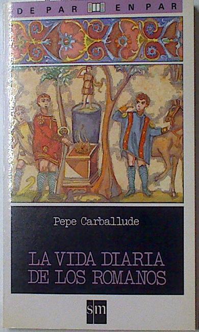 La Vida diaria de los romanos | 128281 | Carballude Blanco, Xosé ( Pepe)/Blanca Ortega