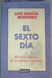 El sexto día, historia íntima de la poesía española | 161110 | García Montero, Luis