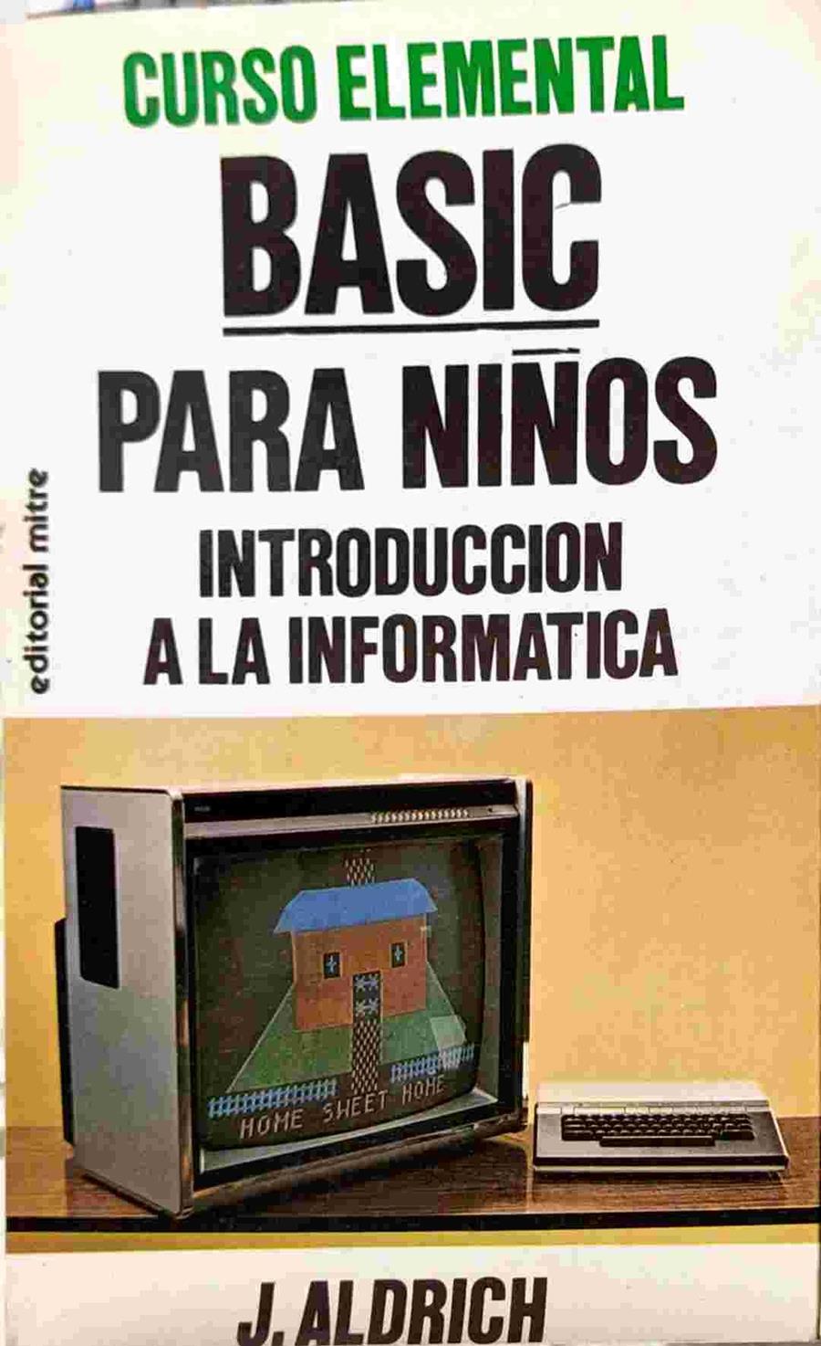 Basic para niños - Introducción a la infórmatica | 138712 | Aldrich, J.