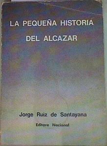 La pequeña historia del Alcázar | 157581 | Ruiz de Santallana, Jorge