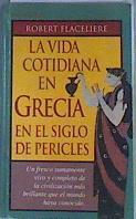 Vida cotidiana en Grecia en el siglo de Pericles, la | 95775 | Flacelière, Robert