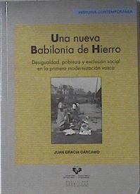 Una nueva Babilonia de Hierro Desigualdad pobreza y exclusión social en la primera modernización vas | 121100 | Gracia Carcamo, Juan