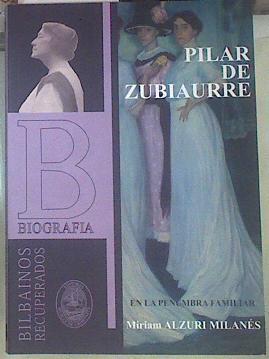 Pilar de Zubiaurre : en la penumbra familiar | 154948 | Alzuri Milanés, Miriam