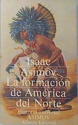 La Formación De América Del Norte Desde Los Tiempos Primitivos Hasta 1763 | 52003 | Asimov Isaac