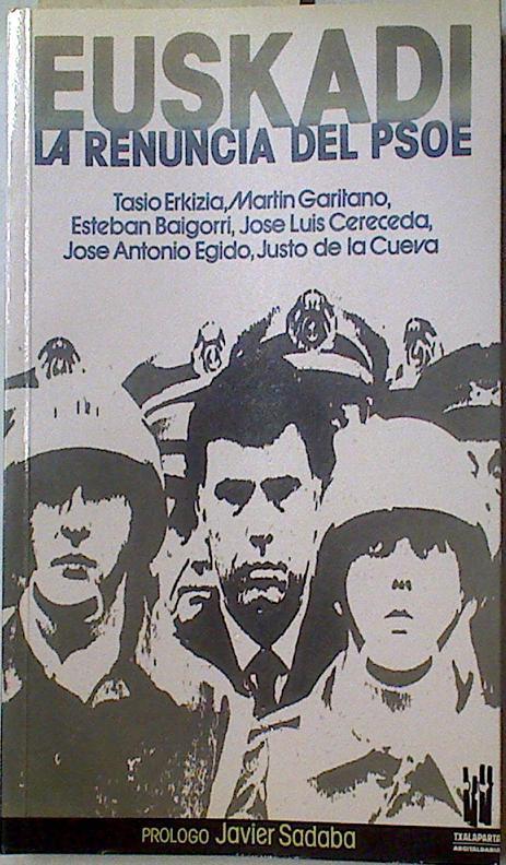 Euskadi, la renuncia del P.S.O.E. | 128280 | Esteban Baigorri, Tasio Erkizia/Martín Garitano/Jose Luis Cereceda/Joaé Antonio Egido/Justo de la Cueva