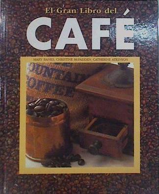 El gran libro del café | 151691 | Banks, Mary/McFadden, Christine/Atkinson, Catherine