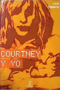 Courtney y yo ¡Aguanta esto!: la historia de Kurt y Courtney -- y otros grandes atormentados del ROC | 143537 | Etxebarria, Lucía