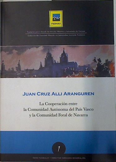 La cooperación entre la Comunidad Autónoma del País Vasco y la Comunidad Foral de Navarra . | 132908 | Juan Cruz Alli Aranguren/Director: Gregorio Monreal Zia