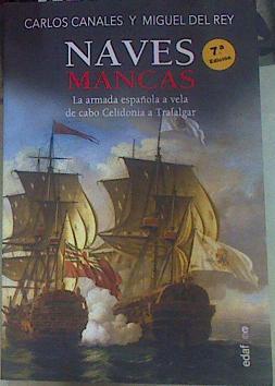 Naves mancas. La armada española a vela, de cabo Celidonia a Trafalgar | 155985 | Canales Torres, Carlos/Del Rey Vicente, Miguel