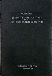 El problema del pan integral en el vegetarismo cocido y semicrudo | 143328 | Castro, José