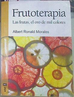 Frutoterapia : las frutas, el oro de mil colores | 155221 | Ronald Morales, Albert