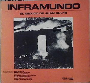 INFRAMUNDO - El México de Juan Rulfo | 146268 | Juan Rulfo ( Fotografías)/Carlos Fuentes ( Homenajes)/Fernando Benítez ( Homenajes)/Gabriel Garcí­a Marquez ( Homenajes)/Carlos Monsiváis ( Homenajes)/José Emil­io Pacheco ( Homenajes)/Elena Poniatowska ( Homenajes)