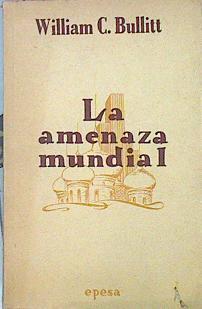 La Amenaza Mundial | 44000 | Bullit William/Prólogo de José Mª de Areilza