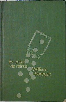 Es cosa de reírse | 109605 | Saroyan, William