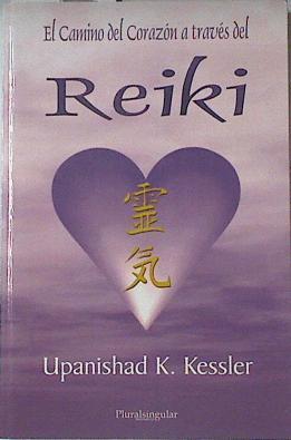 Reiki, el camino del corazón a traves del Reiki | 97903 | Kessler, Upanishad K.