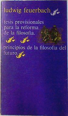 Tesis provisionales para la reforma de la filosofía, principios de la filosofia del futuro | 71517 | Feuerbach, Ludwig
