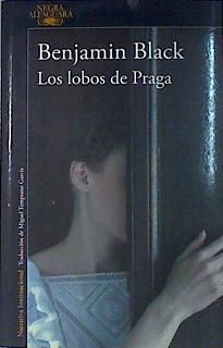 Los lobos de Praga | 135882 | Black, Benjamin (1945-)