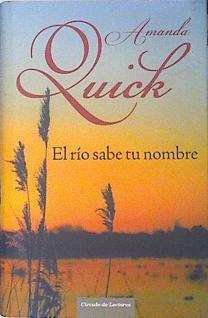 El río sabe tu nombre | 139129 | Quick, Amanda (1948- )