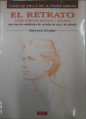 El retrato: Cómo dibujar rostros y figuras | 145288 | Civardi, Giovanni