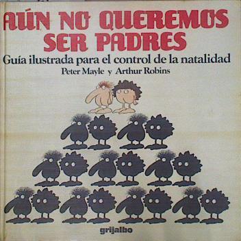 Aún no queremos ser padres: guía ilustrada control natalidad | 151594 | Robins, Arthur/Mayle, Peter