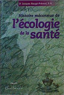 Histoire méconnuer de l'écologie de la santé | 146613 | Baugé-Prévost, Dr Jacques