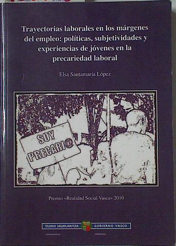 Trayectorias laborales en los márgenes del empleo: experiencias de jóvenes en la precariedad laboral | 126188 | Santamaría Lopez, Elsa