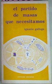 El Partido De Masas Que Necesitamos | 50980 | Gallego Ignacio