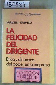 La Felicidad del dirigente la Ética y dinámica del poder en la empresa | 159884 | Varvelli, Ricardo