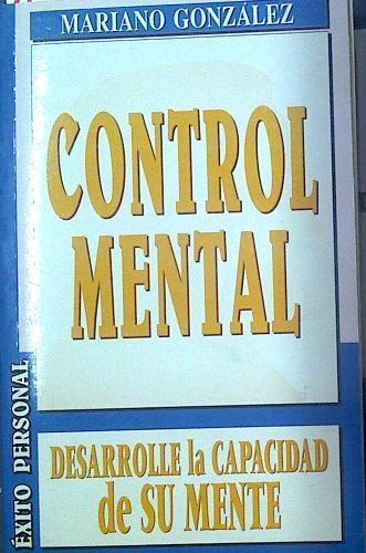 Control mental: desarrolle la capacidad de su mente | 118360 | González Ramírez, Mariano