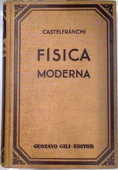 Física moderna. Exposición sintética, al alcance de todos, de las últimas conquistas de la Física co | 133808 | Castelfranchi, Cayetano.