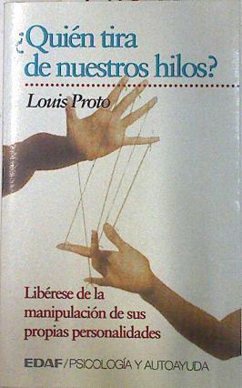 Quién tira de nuestros hilos? Liberese de la manipulación de sus propias personalidades | 73230 | Proto, Louis