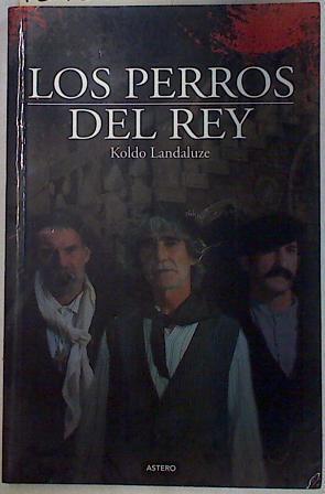 Los perros del Rey | 129224 | Landaluze, Koldo