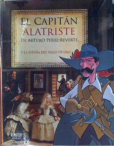 El Capitan Alatriste de Arturo Pérez Reverte y la España del Siglo de Oro | 89946 | Arturo Peréz Reverte/David Jiménez ( Ilustrador del comic )/Juan Eslava Galan ( Coordinador de textos)/Joan Mundet Altamira ( Ilustraciones )