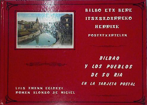 Bilbao y los pueblos de su ría en la tarjeta postal. Bilbo eta bere itsasadarreko herriak postatxart | 75579 | Amann Egidazu, Luis/Alonso de Miguel, Román