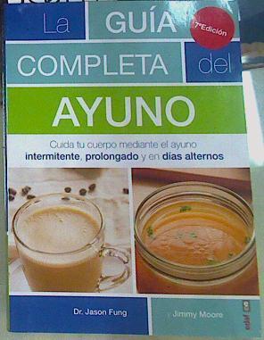 La guía completa del ayuno : cuida tu cuerpo mediante el ayuno intermitente, prolongado y en días al | 156149 | Fung, Jason/Moore, Jimmy