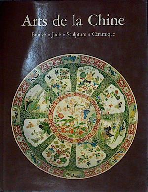 Arts de la Chine: bronze, jade, scupture, céramique | 144596 | Lion-Goldschmidt Daisy/Moreau-Gobard Jean-Claude