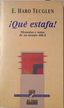 Que Estafa. Memorias y notas de un  tiempo dificil | 31140 | Haro Tecglen, Eduardo