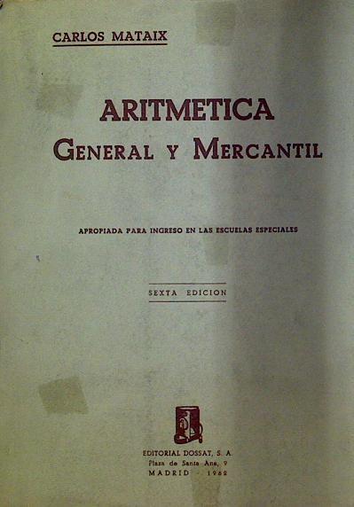Aritmética general y mercantil Apropiada para ingreso en las escuelas especiales | 118421 | Carlos Mataix