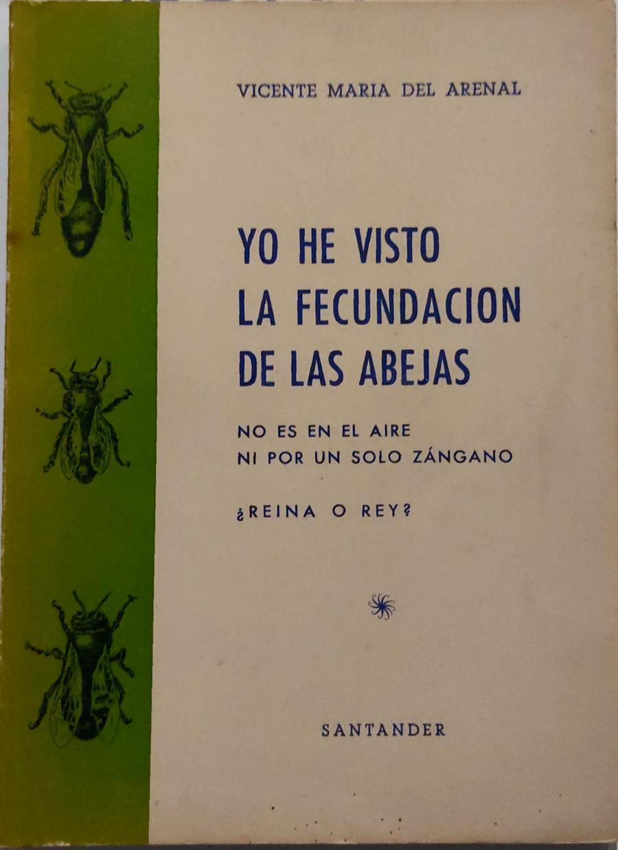 Yo he visto la fecundacion de las abejas . No es en el aire ni por un solo zángano ¿ Reina o Rey? | 135447 | Vicente Maria del Arenal