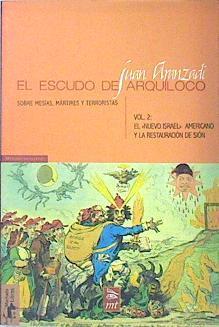 "El escudo de Arquíloco sobre Mesías, mártires y terroristas. Vol 2. El ""nuevo Israel"" americano y la" | 138379 | Aranzadi Martínez, Juan Ramón