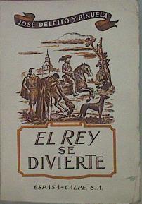 El Rey Se Divierte. Recuerdos De Hace Tres Siglos. | 58803 | Deleito Y Piñuela, José