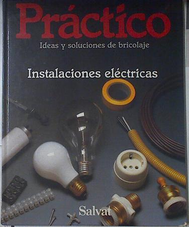 Práctico: ideas y soluciones de bricolaje 16 INSTALACIONES ELECTRICAS | 122303 | VVAA