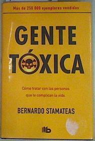 Gente tóxica: cómo tratar con las personas que te complican la vida. | 130095 | Stamateas, Bernardo