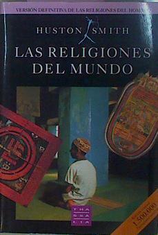 Las Religiones Del Mundo. Hinduismo, budismo, taoísmo, confucianismo, judaísmo, cristianismo, islami | 24683 | Huston Smith